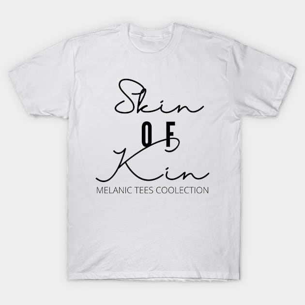 Melanic Skin of Kin T-Shirt by Melanictees